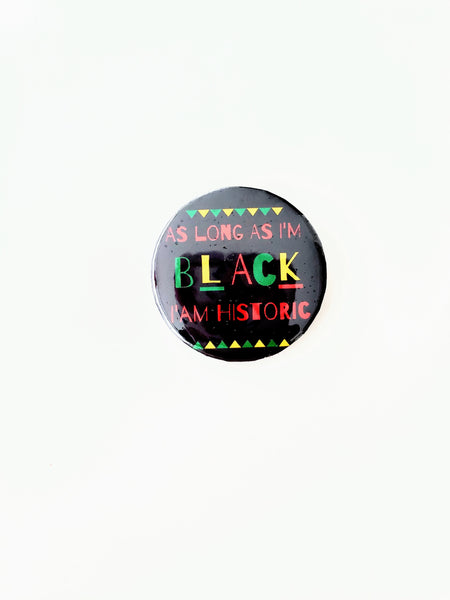 As Long As I'm Black, I'm Historic Button