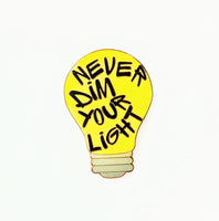 Never Dim Your Light Pin